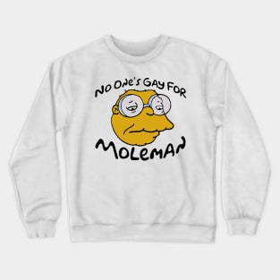 No One’s Gay For Moleman Crewneck Sweatshirt